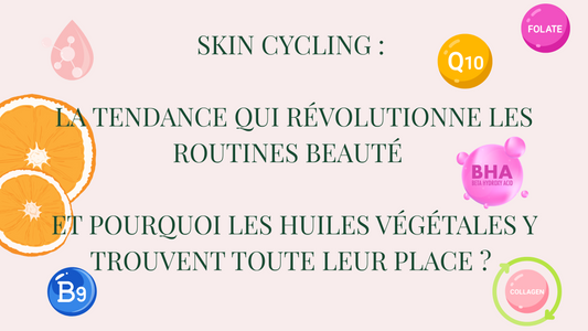 Pourquoi les huiles végétales sont parfaites pour le skin cycling ?